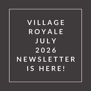 A black and white image announcing the July 2026 newsletter for Village Royale.
