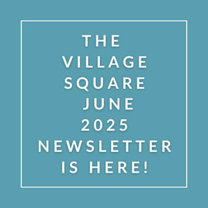 The image announces the availability of the Village Square June 2025 newsletter.