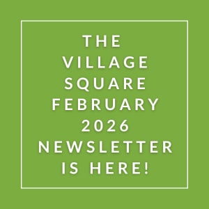 The image announces the availability of the Village Square February 2026 newsletter.