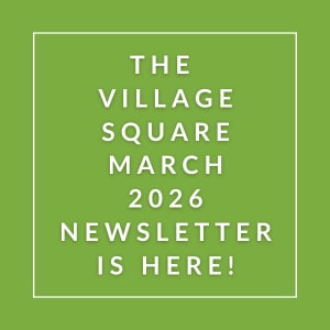 The image announces the availability of the Village Square March 2026 newsletter.