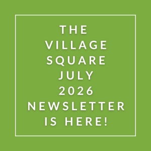 The image announces the availability of the Village Square July 2026 newsletter.
