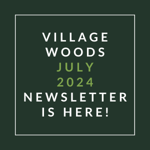 a white box with the words village woods july 2024 newsletter is here