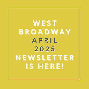 The image announces the availability of the West Broadway April 2025 newsletter.