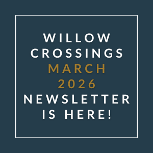 A newsletter for Willow Crossings is available for March 2026.