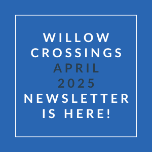 A blue square with white text announcing the Willow Crossings April 2025 newsletter.