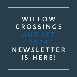 a white box with the words willow crossing august 2024 newsletter is here
