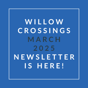 A blue square with white text announcing the Willow Crossings March 2025 newsletter.
