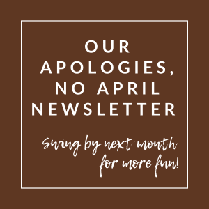 A brown square with white text apologizing for the lack of an April newsletter.