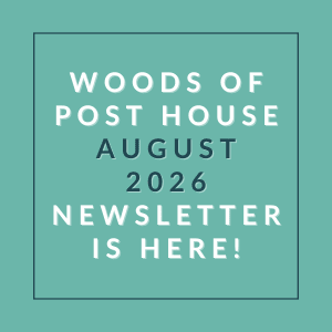The image announces the availability of the Woods of Post House newsletter for August 2026.