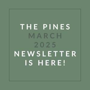 The Pines March 2025 Newsletter is here.