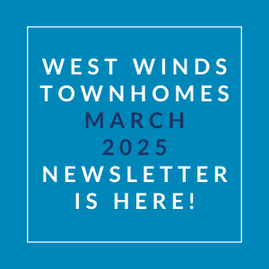 A blue square with white text announcing the West Winds Townhomes March 2025 Newsletter.