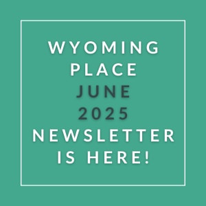 The image announces the availability of the Wyoming Place June 2025 newsletter.