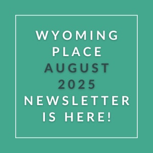 The image announces the availability of the Wyoming Place August 2025 newsletter.