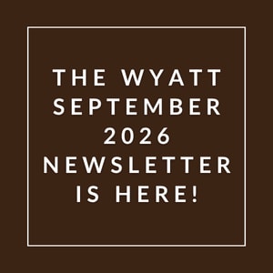 The Wyatt September 2026 Newsletter is here.