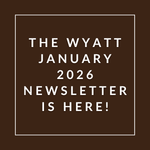 The Wyatt January 2026 Newsletter is here.
