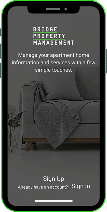 smartphone with text - Bridge Property Management, manage your apartment home information and services with a few simple touches. Sign up. Already have an account, sign in.