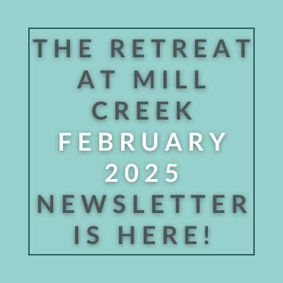 The image announces the availability of the retreat at Mill Creek newsletter for February 2025.