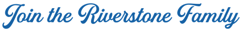 The image is an invitation to join the Riverstone family.