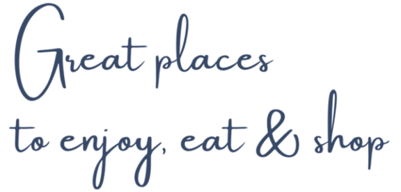 Great places to enjoy, eat & shop