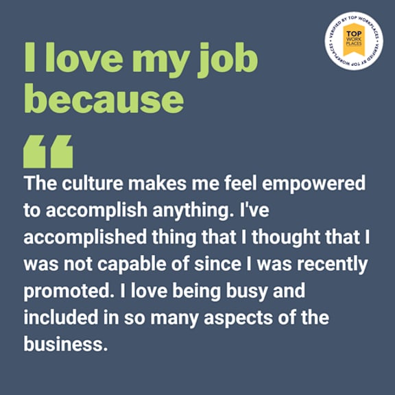 A quote about loving a job due to the empowering culture and feeling accomplished.