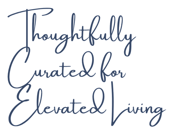 "Thoughtfully Curated for Elevated Living".