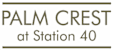 A sign that says Palm Crest at Station 40.