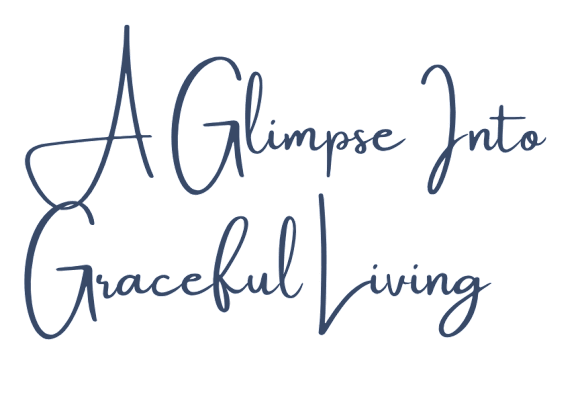 A Glimpse Into Graceful Living.